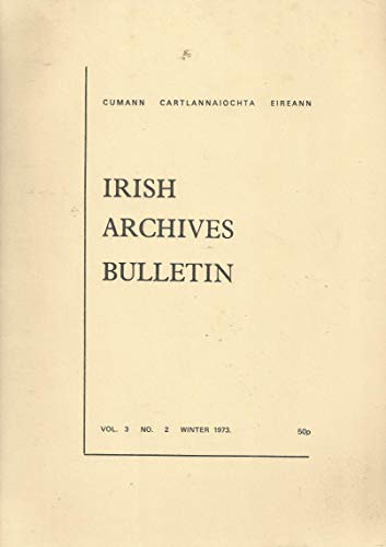 Irish Archives Bulletin - Vol 3 No 2, Winter 1973