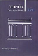 Trinity College Dublin Postgraduate Review XVII (17), 2018: Knowledge and Society (TCD)