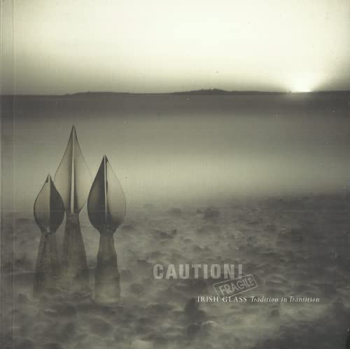 Caution! Fragile - Irish Glass: Tradition in Transition