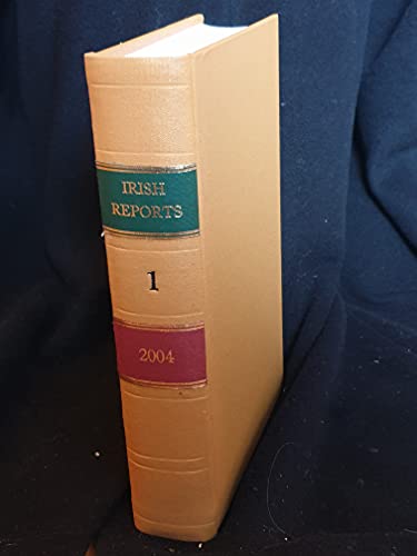 The Irish Reports, 2004, Volume 1 - Containing Reports of Cases Determined in The High Court, The Court of Criminal Appeal and in The Supreme Court