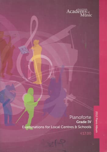 Royal Irish Academy of Music 2012 Piano Album - Pianoforte Grade IV (4), Examinations for Local Centres and Schools - RIAM