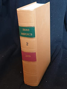 The Irish Reports, 2009, Volume 2 - Containing Reports of Cases Determined in The High Court, The Court of Criminal Appeal and in The Supreme Court