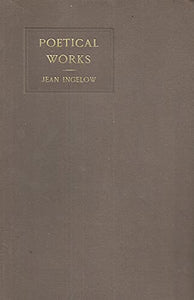 The Poetical Works of Jean Ingelow - in One Volume with a Portrait