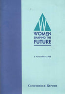 Women Shaping the Future: Conference Report, 4 November 1995
