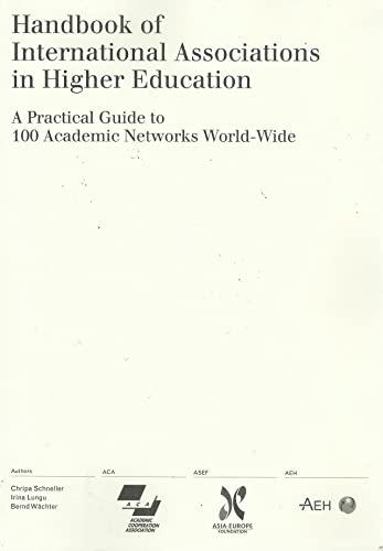 Handbook of International Associations in Higher Education: A Practical Guide to 100 Academic Networks World-Wide