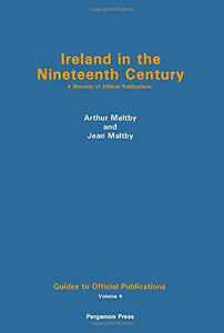 Ireland in the Nineteenth Century: A Breviate of Official Publications (Guides to official publications)