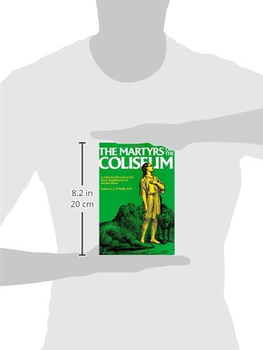 Martyrs of the Colosseum: With Historical Records of the Great Amphitheatre of Ancient Rome
