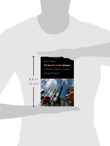 Oil Sparks in the Amazon: Local Conflicts, Indigenous Populations, and Natural Resources (Studies in Security and International Affairs)