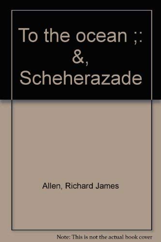 To the Ocean and Scheherazade