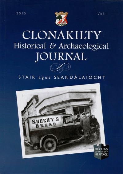 Clonakilty Historical and Archaeological Journal, Volume 1, 2015 - Stair agus Seandálaíocht