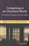 Competing in an Uncertain World : Institutional Change in the Irish State