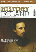 History Ireland, January/February 2019: Ireland's History Magazine Volume 27 No. 1: The Irishman who Became a God