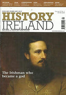 History Ireland, January/February 2019: Ireland's History Magazine Volume 27 No. 1: The Irishman who Became a God