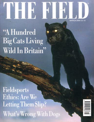 The Field magazine, March 2000: A hundred big cats living wild in britain, fieldsports ethics, what's wrong with dogs