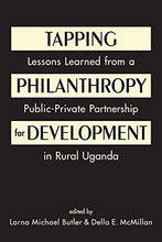 Load image into Gallery viewer, Tapping Philanthropy for Development: Lessons Learned from a Public-Private Partnership in Rural Uganda