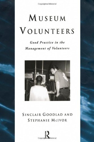 Museum Volunteers: Good Practice in the Management of Volunteers (Heritage: Care-Preservation-Management)
