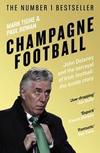 Load image into Gallery viewer, Champagne Football: John Delaney and the Betrayal of Irish Football: The Inside Story