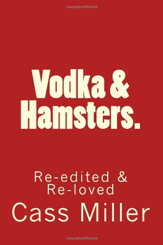 Vodka & Hamsters.: Re-edited & Re-loved