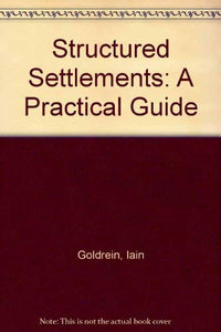 Structured Settlements: A Practical Guide