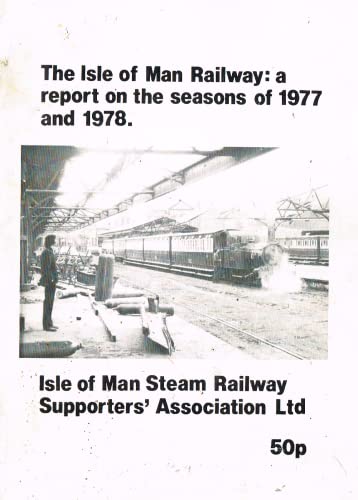 The Isle of Man Railway: A Report on the Seasons of 1977 and 1978 - Isle of Man Steam Railway Supporters' Association Ltd