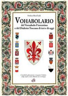 Vohabolario del vernaholo fiorentino e del dialetto toscano di ieri e di oggi