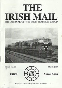 The Irish Mail, Issue No 70, March 2007 - The Journal of the Irish Traction Group