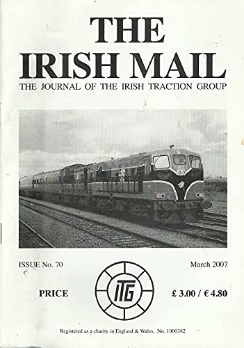 The Irish Mail, Issue No 70, March 2007 - The Journal of the Irish Traction Group