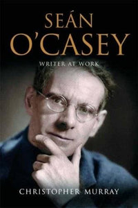 Sean O'Casey: Writer at Work