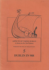 Aspects of Viking Dublin 5: Dublin in 988 - A Series by Dr Pat Wallace Produced for the Irish Life Viking Adventure