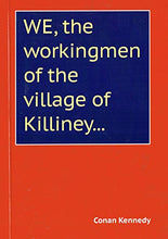 Load image into Gallery viewer, We, the Workingmen of the Village of Killiney...