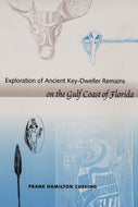 Exploration of Ancient Key-dweller Remains on the Gulf Coast of Florida (Southeastern Classics in Archaeology, Anthropology & History)