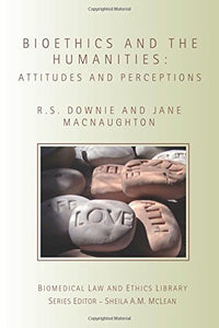Bioethics and the Humanities: Attitudes and Perceptions (Biomedical Law and Ethics Library)