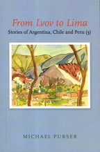 Load image into Gallery viewer, From Lvov to Lima, Stories of Argentina, Chile and Peru