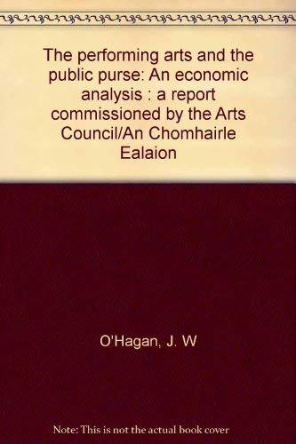 The performing arts and the public purse: An economic analysis : a report commissioned by the Arts Council/An Chomhairle Ealaíon