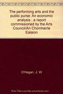The performing arts and the public purse: An economic analysis : a report commissioned by the Arts Council/An Chomhairle Ealaíon