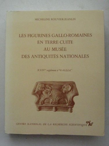 Les figurines gallo-romaines en terre cuite au musÃ©e des antiquitÃ©s nationales XXIVe supplÃ©ment Ã  'Gallia'