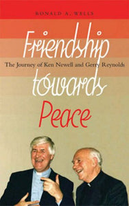 Friendship Towards Peace: The Journey of Ken Newell and Gerry Reynolds