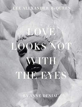 Load image into Gallery viewer, Love Looks Not with the Eyes: Thirteen Years with Lee Alexander McQueen