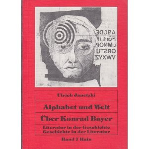 Alphabet und Welt: über Konrad Bayer (Literatur in der Geschichte, Geschichte in der Literatur)