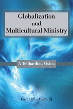 Load image into Gallery viewer, Globalization and Multicultural Ministry: A Teilhardian Vision
