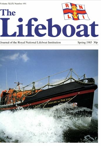 The Lifeboat magazine: The Journal of the RNLI. Volume XLIX (49), Number 491, Spring 1985