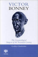 Victor Bonney: The Gynaecological Surgeon of the Twentieth Century: The Gynaecological Surgeon of the Century