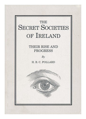 The Secret Societies of Ireland: Their rise and Progress