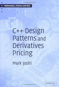 C++ Design Patterns and Derivatives Pricing (Mathematics, Finance and Risk)