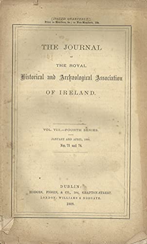 The Journal of the Royal Historical and Archaeological Association of Ireland - Vol VIII (8), Fourth Series, January and April 1888, Nos 73 and 74