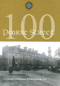 Pearse Street 100: A Centenary Celebration of Policing in the City - An Garda Síochána