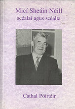 Load image into Gallery viewer, Micí Sheáin Néill: Scéalaí agus scéalta