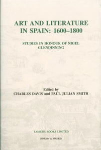 Art and Literature in Spain: 1600-1800: Studies in Honour of Nigel Glendinning (Coleccion Tamesis: Serie A, Monografias)