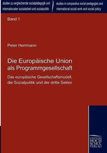 Load image into Gallery viewer, Die Europaeische Union als Programmgesellschaft: Das Europaeische Gesellschaftsmodell, die Sozialpolitik und der Dritte Sektor: Das europäische Geschäftsmodell, die Sozialpolitik und der dritte Sektor