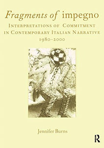 Fragments of 'impegno': Interpretations of Commitment in Contemporary Italian Narrative 1980-2000 (Italian Perspectives) (Legenda Italian Perspectives)